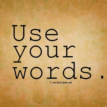 use your words