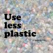 use less plastic