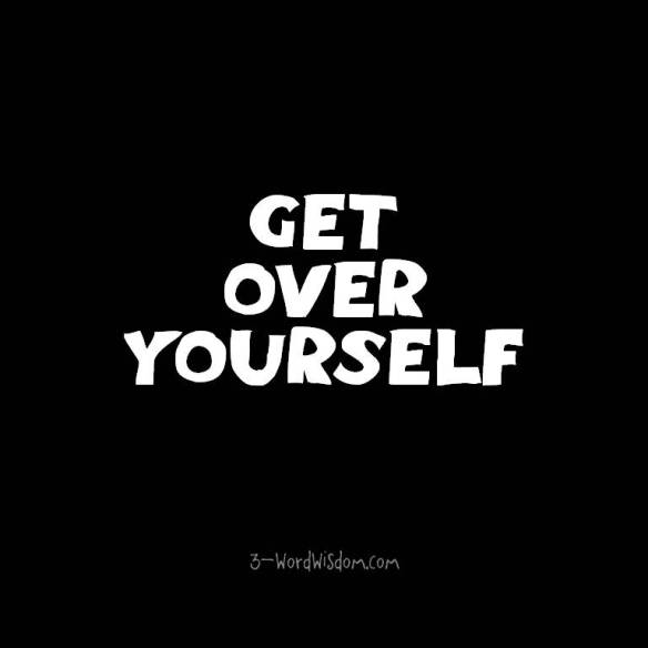 Get Over Yourself